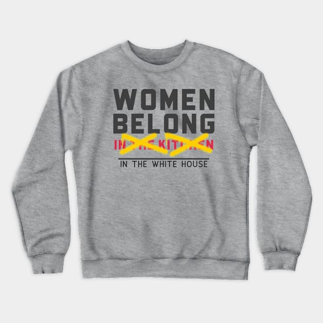 Women belong in the White House Crewneck Sweatshirt by Down the Lane